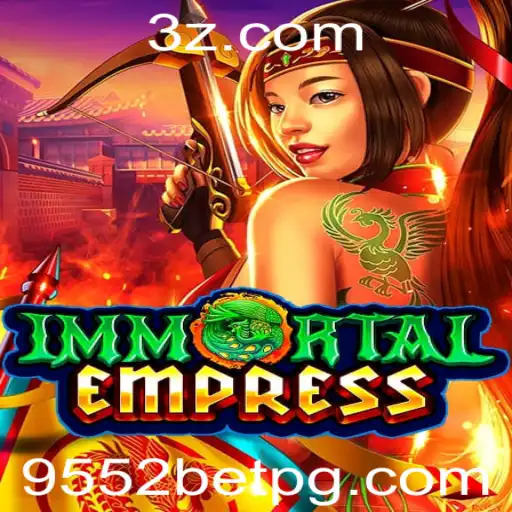 ImmortalEmpress: Descubra as Aventuras do Novo Jogo com Elementos de 9552bet